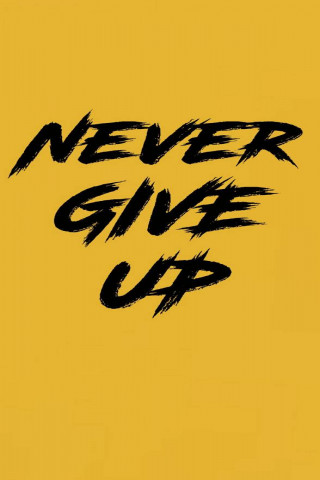 Never Give Up Hd Wallpapers 4k Wallpapers Download For Mobile Phones